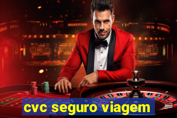 cvc seguro viagem